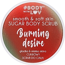 Düfte, Parfümerie und Kosmetik Körperpeeling aus Zucker - Body with Love Burning Desire Sugar Body Scrub