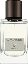 Düfte, Parfümerie und Kosmetik Banana Republic 17 Oud Mosaic - Eau de Parfum