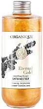 Düfte, Parfümerie und Kosmetik Verjüngender Gold-Badenektar - Organique Eternal Gold Rejuvenating Golden Bath Nectar